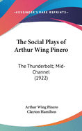 The Social Plays of Arthur Wing Pinero: The Thunderbolt; Mid-Channel (1922)