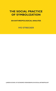 The Social Practice of Symbolisation: An Anthropological Analysis
