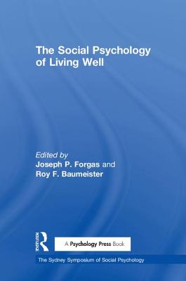 The Social Psychology of Living Well - Forgas, Joseph P. (Editor), and Baumeister, Roy F. (Editor)