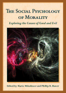 The Social Psychology of Morality: Exploring the Causes of Good and Evil