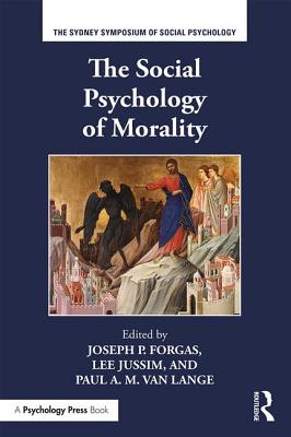 The Social Psychology of Morality - Forgas, Joseph P. (Editor), and Jussim, Lee (Editor), and Van Lange, Paul A.M. (Editor)