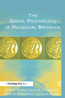 The Social Psychology of Prosocial Behavior - Dovidio, John F, and Piliavin, Jane Allyn, and Schroeder, David A