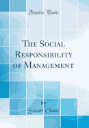 The Social Responsibility of Management (Classic Reprint)