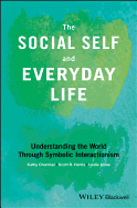 The Social Self and Everyday Life: Understanding the World Through Symbolic Interactionism