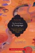 The Social Space of Language: Vernacular Culture in British Colonial Punjab Volume 2