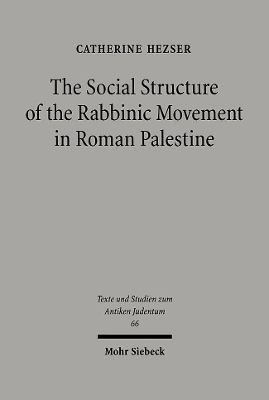 The Social Structure of the Rabbinic Movement in Roman Palestine - Hezser, Catherine