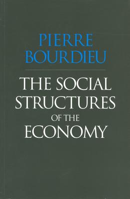 The Social Structures of the Economy - Bourdieu, Pierre, Professor