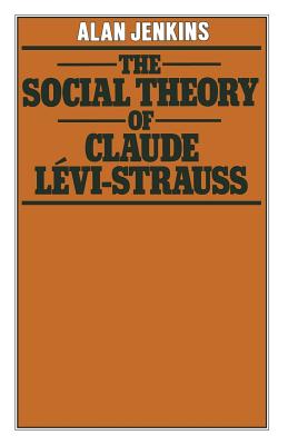 The Social Theory of Claude Lvi-Strauss - Jenkins, A