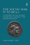 The Social War, 91 to 88 BCE: A History of the Italian Insurgency against the Roman Republic