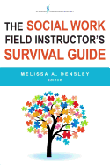 The Social Work Field Instructor's Survival Guide
