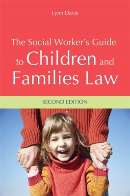 The Social Worker's Guide to Children and Families Law - Davis, Lynn