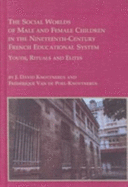 The Social Worlds of Male and Female Children in the Nineteenth Century French Educational System: Youth, Rituals and Elites