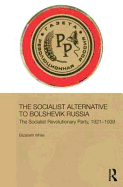 The Socialist Alternative to Bolshevik Russia: The Socialist Revolutionary Party, 1921-39