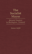 The Socialist Mayor: Bernard Sanders in Burlington, Vermont