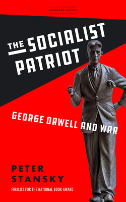 The Socialist Patriot: George Orwell and War - Stansky, Peter