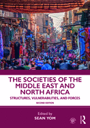 The Societies of the Middle East and North Africa: Structures, Vulnerabilities, and Forces