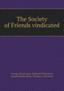The Society of Friends Vindicated - Wood, George, and Williamson, Isaac Halsted, and Hendrickson, Joseph