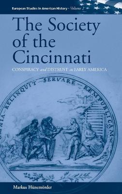 The Society of the Cincinnati: Conspiracy and Distrust in Early America - Hnemrder, Markus