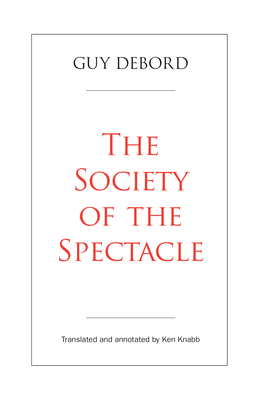 The Society of the Spectacle - Debord, Guy, and Knabb, Ken (Translated by)