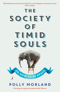 The Society of Timid Souls: Or, How to be Brave
