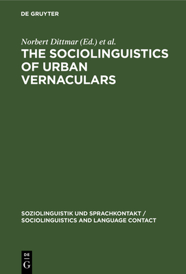 The Sociolinguistics of Urban Vernaculars - Dittmar, Norbert (Editor), and Schlobinski, Peter (Editor)