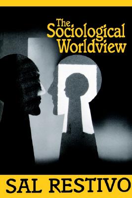 The Sociological Worldview - Restivo, Sal P