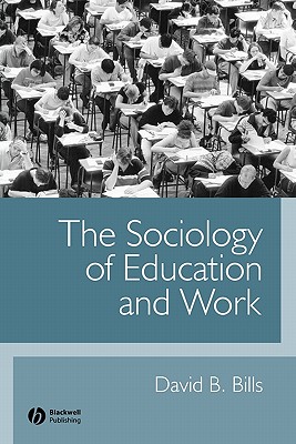 The Sociology of Education and Work - Bills, David B