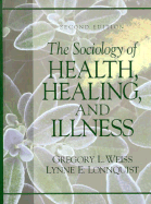 The Sociology of Health, Healing, and Illness - Weiss, Gregory L, and Lonnquist, Lynne E