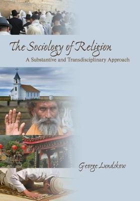 The Sociology of Religion: A Substantive and Transdisciplinary Approach - Lundskow, George