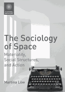 The Sociology of Space: Materiality, Social Structures, and Action