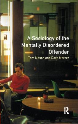 The Sociology of the Mentally Disordered Offender - Mason, Tom, and Mercer, Dave