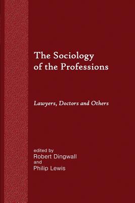 The Sociology of the Professions: Lawyers, Doctors and Others - Lewis, Philip (Editor), and Dingwall, Robert, Professor (Editor)