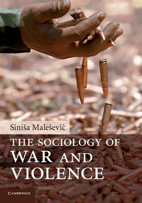 The Sociology of War and Violence - Malesevic, Sinisa, Professor