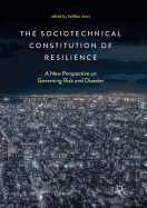 The Sociotechnical Constitution of Resilience: A New Perspective on Governing Risk and Disaster