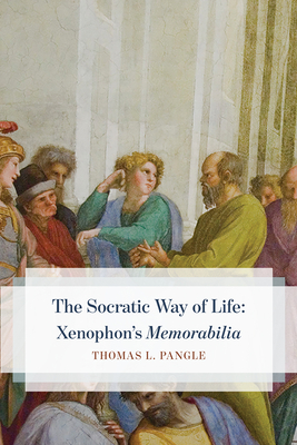 The Socratic Way of Life: Xenophon's "Memorabilia" - Pangle, Thomas L
