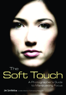The Soft Touch: A Photographer's Guide to Manipulating Focus