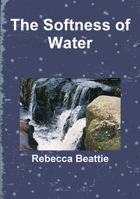 The Softness of Water - Beattie, Rebecca
