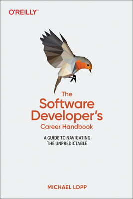 The Software Developer's Career Handbook: A Guide to Navigating the Unpredictable - Loop, Michael