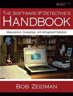 The Software IP Detective's Handbook: Measurement, Comparison, and Infringement Detection - Zeidman, Bob