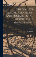 The Soil, Its Nature, Relations, And Fundamental Principles Of Management