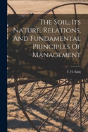 The Soil, Its Nature, Relations, And Fundamental Principles Of Management