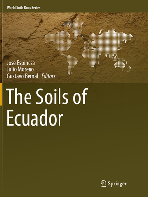 The Soils of Ecuador - Espinosa, Jos (Editor), and Moreno, Julio (Editor), and Bernal, Gustavo (Editor)