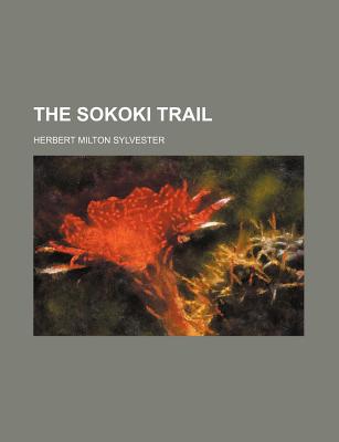 The Sokoki Trail - Sylvester, Herbert Milton