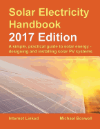 The Solar Electricity Handbook: A Simple, Practical Guide to Solar Energy: How to Design and Install Photovoltaic Solar Electric Systems