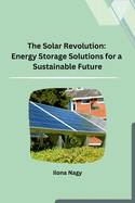 The Solar Revolution: Energy Storage Solutions for a Sustainable Future