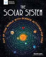 The Solar System: Out of This World with Science Activities for Kids