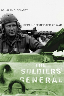 The Soldiers' General: Bert Hoffmeister at War - Delaney, Douglas E