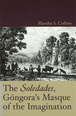 The Soledades, Gongora's Masque of the Imagination - Collins, Marsha S