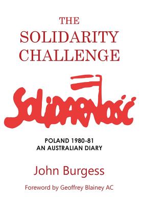 The Solidarity Challenge: Poland 1980-81, an Australian Diary - Burgess, John