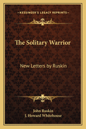 The Solitary Warrior: New Letters by Ruskin